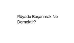 Rüyada Boşanmak Ne Demektir?