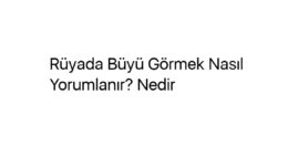 Rüyada Büyü Görmek Nasıl Yorumlanır? Nedir