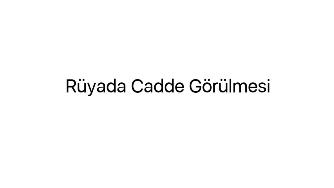 ruyada-cadde-gorulmesi-69929