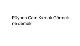 Rüyada Cam Kırmak Görmek ne demek