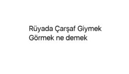 Rüyada Çarşaf Giymek Görmek ne demek