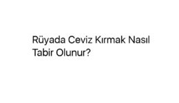 Rüyada Ceviz Kırmak Nasıl Tabir Olunur?