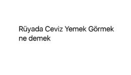 Rüyada Ceviz Yemek Görmek ne demek