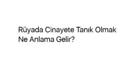 Rüyada Cinayete Tanık Olmak Ne Anlama Gelir?