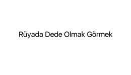 Rüyada Dede Olmak Görmek