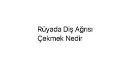 Rüyada Diş Ağrısı Çekmek Nedir