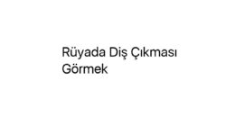 Rüyada Diş Çıkması Görmek