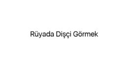 Rüyada Dişçi Görmek