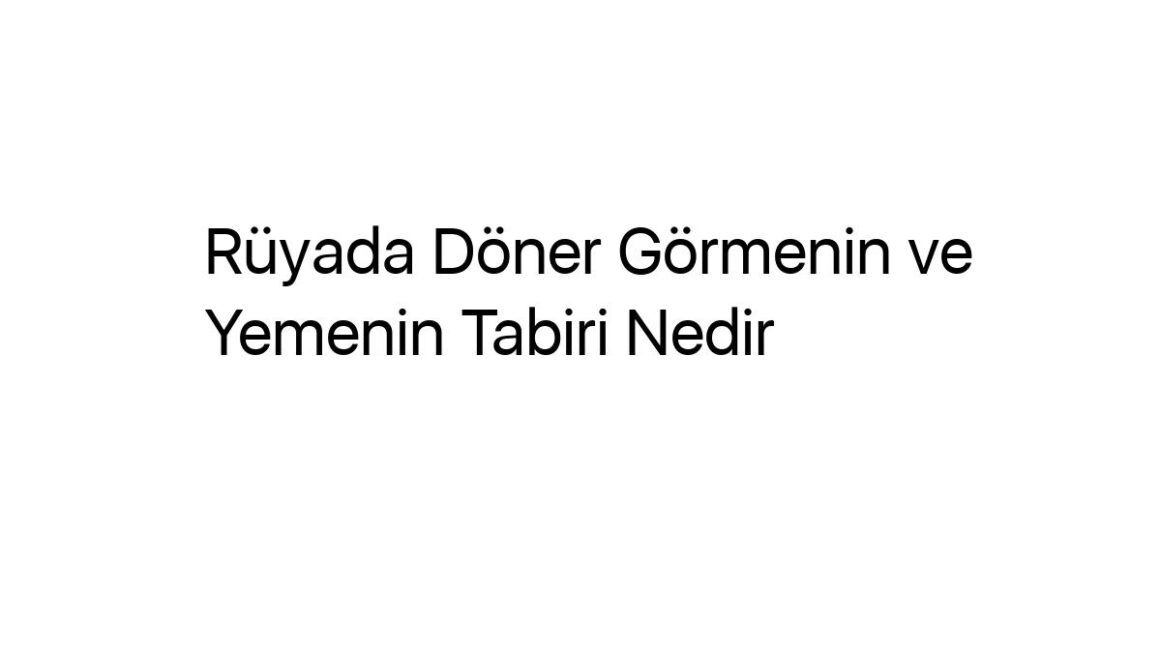 ruyada-doner-gormenin-ve-yemenin-tabiri-nedir-72912