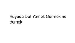 Rüyada Dut Yemek Görmek ne demek