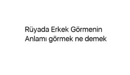 Rüyada Erkek Görmenin Anlamı görmek ne demek