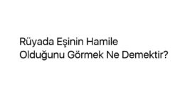 Rüyada Eşinin Hamile Olduğunu Görmek Ne Demektir?