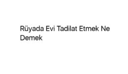 Rüyada Evi Tadilat Etmek Ne Demek