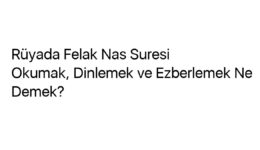 Rüyada Felak Nas Suresi Okumak, Dinlemek ve Ezberlemek Ne Demek?