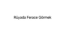 Rüyada Ferace Görmek