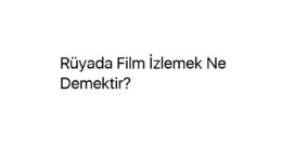 Rüyada Film İzlemek Ne Demektir?