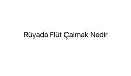 Rüyada Flüt Çalmak Nedir