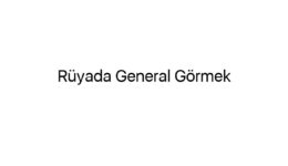 Rüyada General Görmek