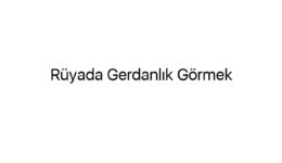 Rüyada Gerdanlık Görmek