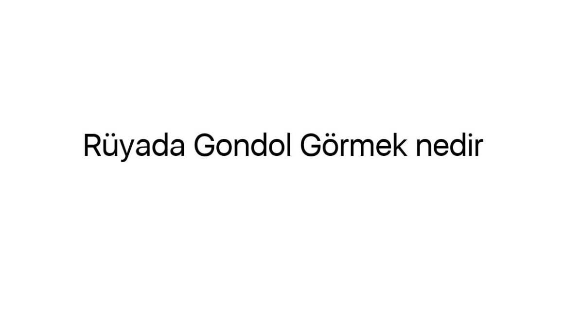 ruyada-gondol-gormek-nedir-62501