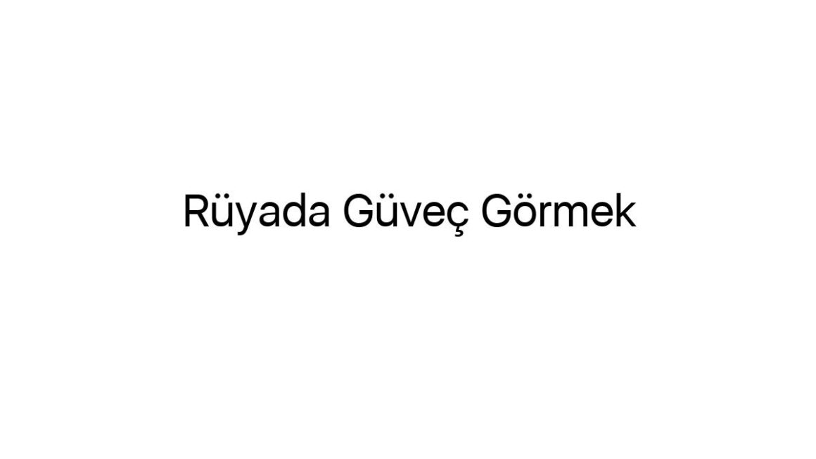 ruyada-guvec-gormek-64416