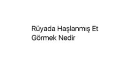 Rüyada Haşlanmış Et Görmek Nedir