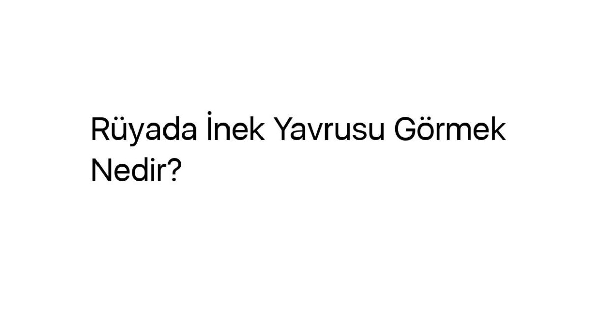 ruyada-inek-yavrusu-gormek-nedir-47271