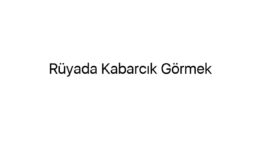 Rüyada Kabarcık Görmek