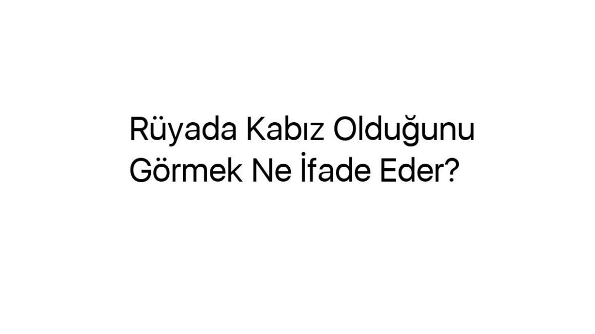 ruyada-kabiz-oldugunu-gormek-ne-ifade-eder-61408