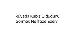 Rüyada Kabız Olduğunu Görmek Ne İfade Eder?