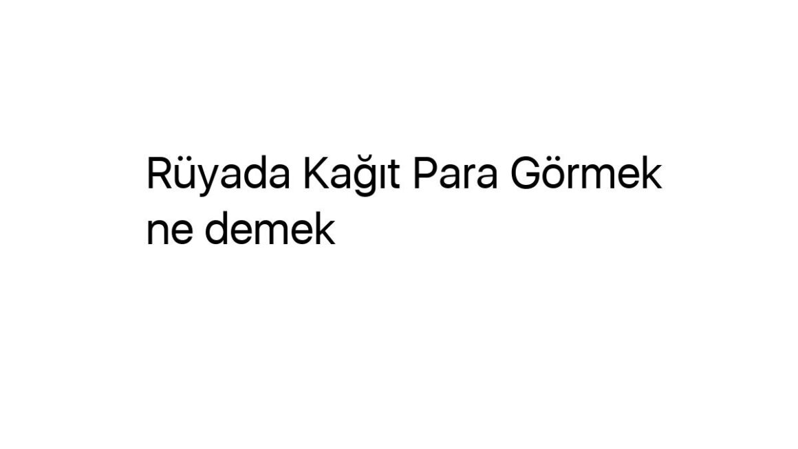 ruyada-kagit-para-gormek-ne-demek-74873