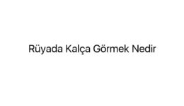 Rüyada Kalça Görmek Nedir