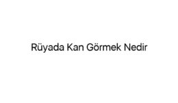 Rüyada Kan Görmek Nedir