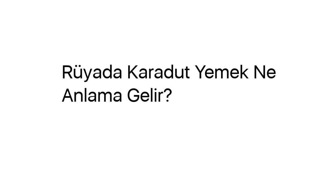 ruyada-karadut-yemek-ne-anlama-gelir-47604