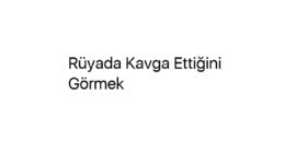 Rüyada Kavga Ettiğini Görmek