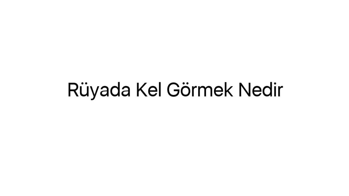 ruyada-kel-gormek-nedir-76452