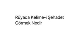 Rüyada Kelime-i Şehadet Görmek Nedir