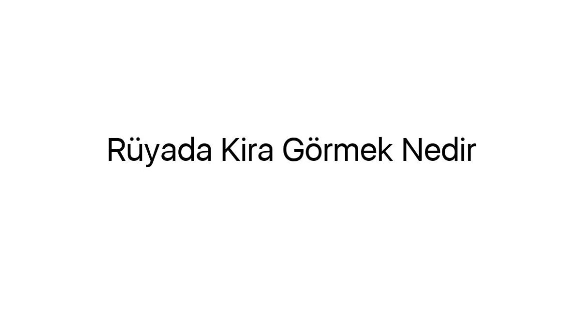 ruyada-kira-gormek-nedir-92898