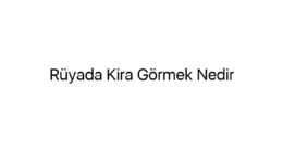 Rüyada Kira Görmek Nedir