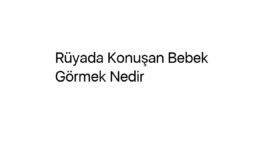 Rüyada Konuşan Bebek Görmek Nedir