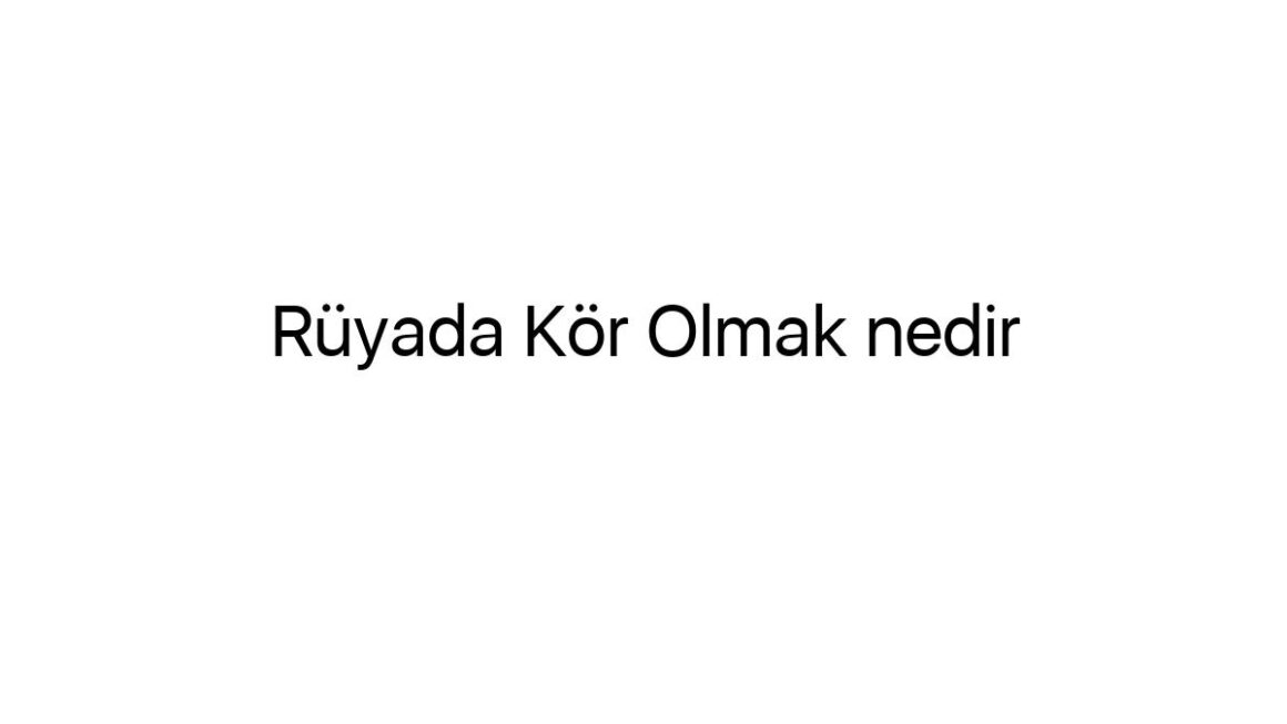 ruyada-kor-olmak-nedir-63029