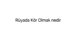 Rüyada Kör Olmak nedir