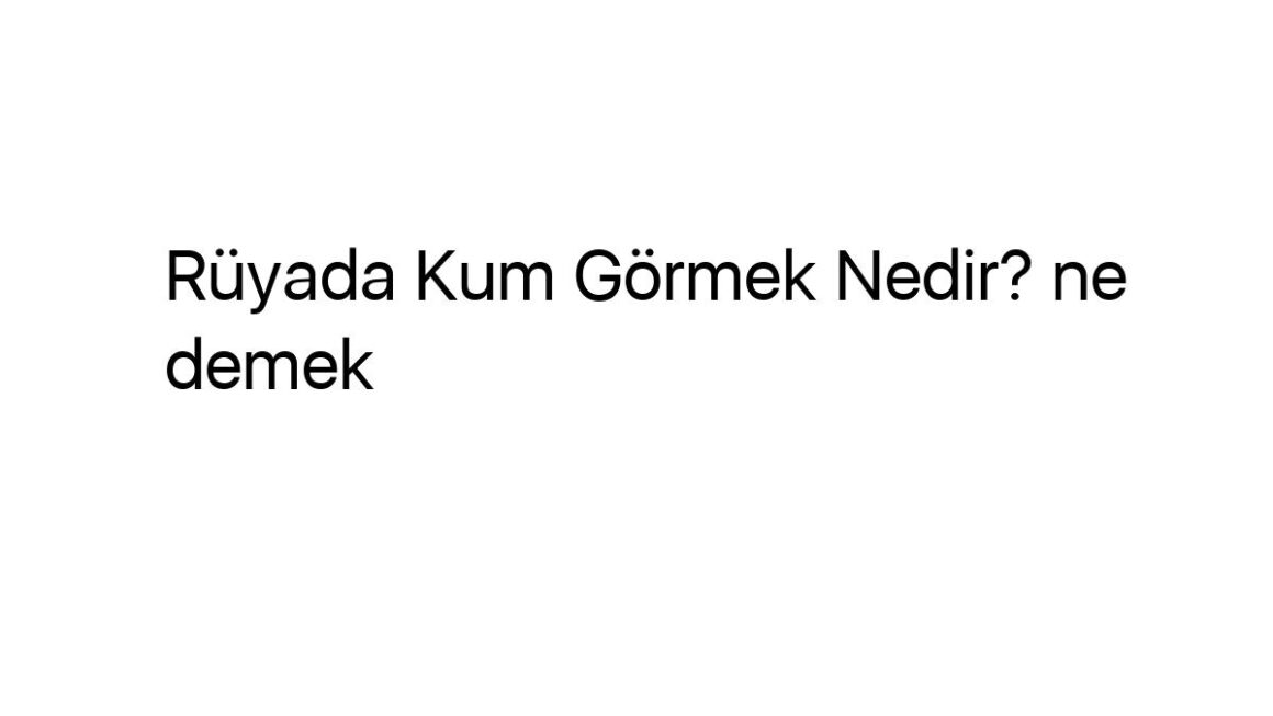 ruyada-kum-gormek-nedir-ne-demek-53770