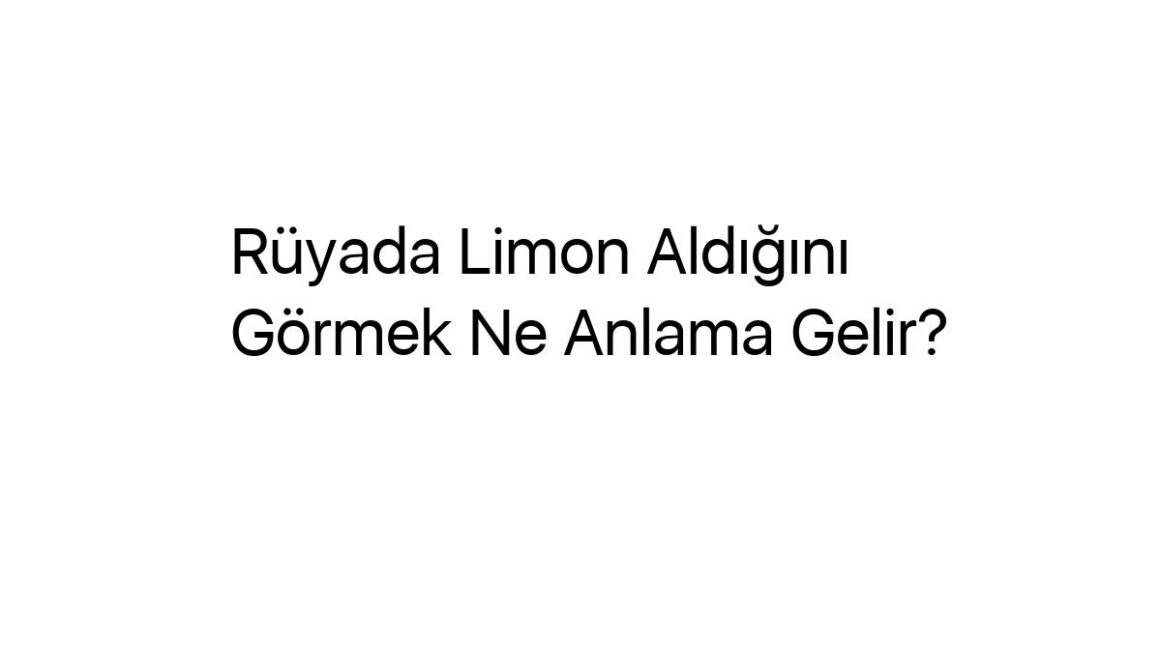 ruyada-limon-aldigini-gormek-ne-anlama-gelir-62079