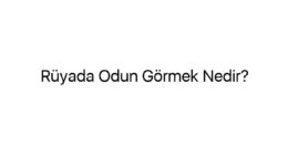 Rüyada Odun Görmek Nedir?