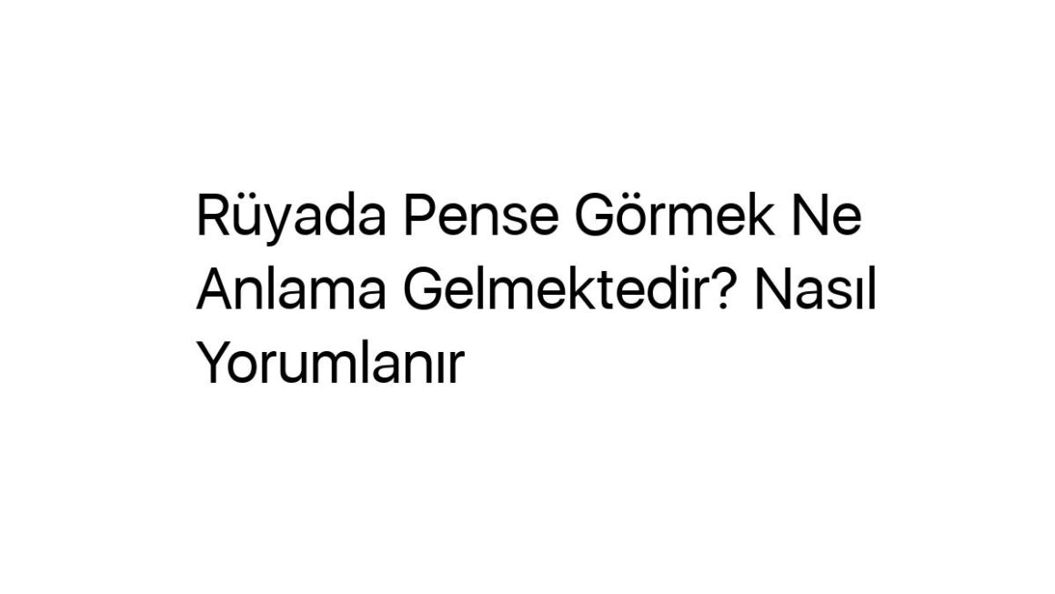 ruyada-pense-gormek-ne-anlama-gelmektedir-nasil-yorumlanir-34414