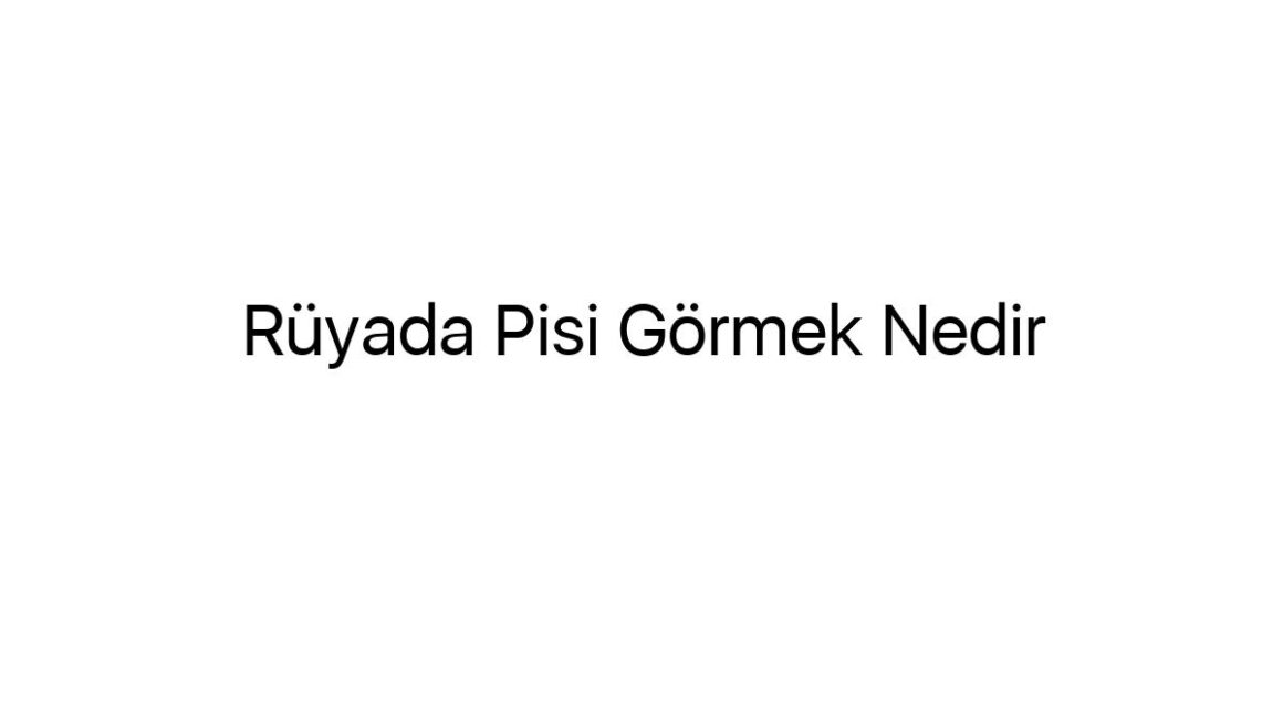 ruyada-pisi-gormek-nedir-13842