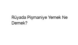 Rüyada Pişmaniye Yemek Ne Demek?