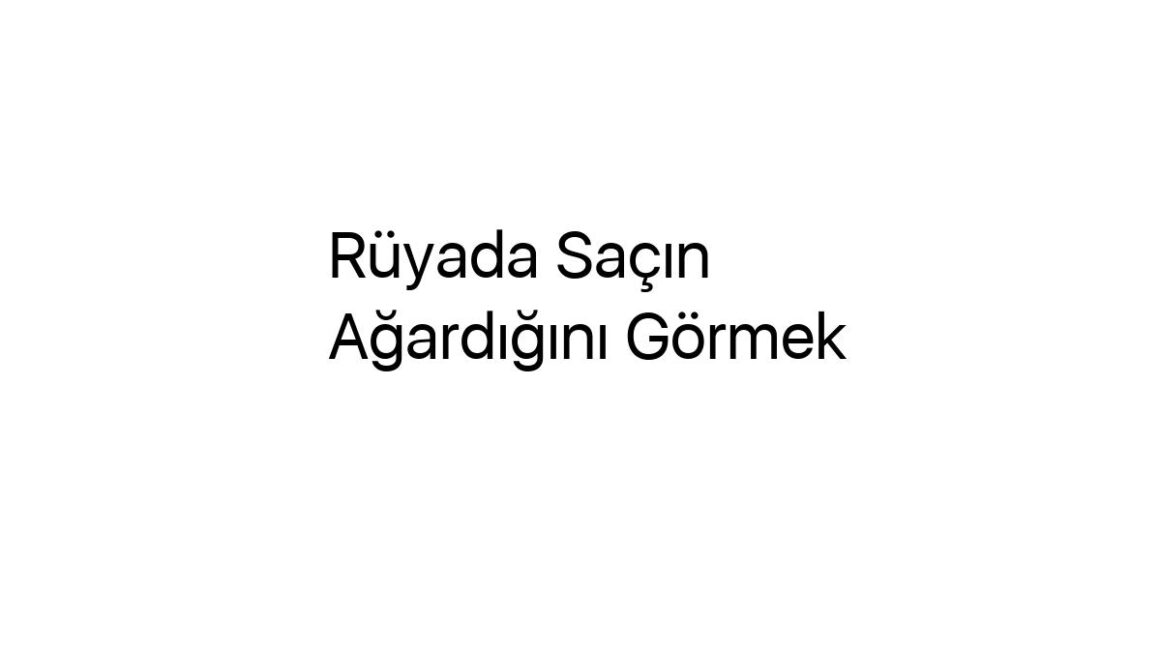 ruyada-sacin-agardigini-gormek-78073