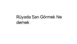 Rüyada Sarı Görmek Ne demek